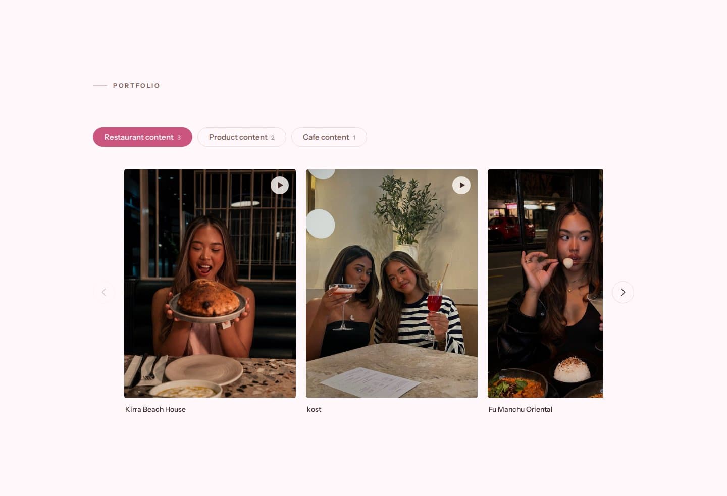 The Portfolio section: tabs for Restaurant content, Product content and Cafe content, each with its count, above a sideways-scrolling row of video tiles for Kirra Beach House, kost and Fu Manchu Oriental, with arrow buttons either side.